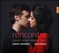 Rencontre: Debussy, Delage, Poulenc, Ravel - Raquel Camarinha (soprano); Yoan Hreau (piano)