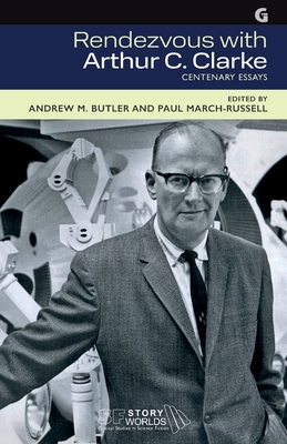 Rendezvous with Arthur C. Clarke: Centenary Essays - March-Russell, Paul (Editor), and Sawyer, Andy (Contributions by), and Parrinder, Patrick (Contributions by)