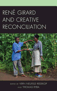 Rene Girard and Creative Reconciliation