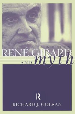 Rene Girard and Myth: An Introduction - Golsan, Richard