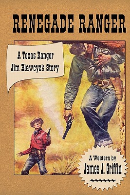 Renegade Ranger: A Texas Ranger Jim Blawcyzk Story - Ashton, Laura, and Johnson, Patricia (Photographer), and Dellinger, Paul (Editor)
