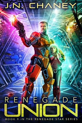 Renegade Union: An Intergalactic Space Opera Adventure - Chaney, J N