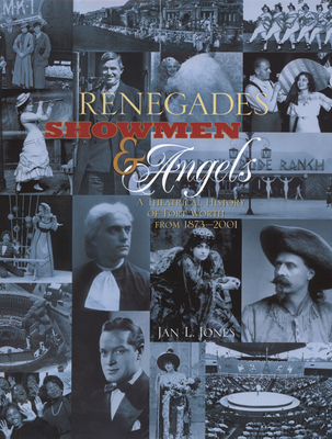 Renegades, Showmen & Angels: A Theatrical History of Fort Worth, 1873-2001 - Jones, Jan L