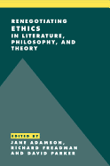 Renegotiating Ethics in Literature, Philosophy, and Theory