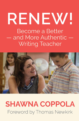 Renew!: Become a Better and More Authentic Writing Teacher - Coppola, Shawna