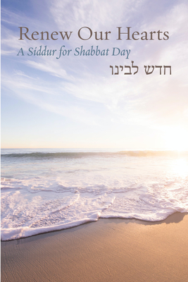 Renew Our Hearts: A Siddur for Shabbat Day - Barenblat, Rachel (Editor)