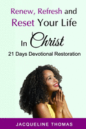 Renew, Refresh and R  et Your Life In Christ: 21 Days Devotional Restoration