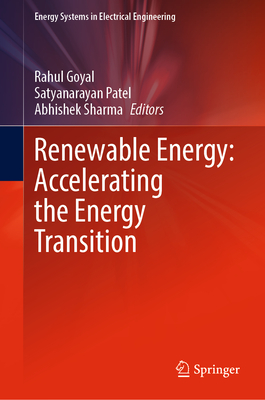 Renewable Energy: Accelerating the Energy Transition - Goyal, Rahul (Editor), and Patel, Satyanarayan (Editor), and Sharma, Abhishek (Editor)