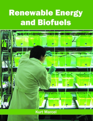 Renewable Energy and Biofuels - Marcel, Kurt (Editor)