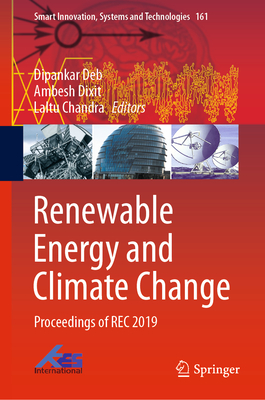 Renewable Energy and Climate Change: Proceedings of Rec 2019 - Deb, Dipankar (Editor), and Dixit, Ambesh (Editor), and Chandra, Laltu (Editor)