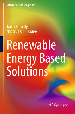 Renewable Energy Based Solutions - Uyar, Tanay Sidki (Editor), and Javani, Nader (Editor)