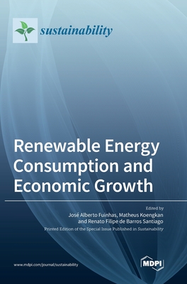 Renewable Energy Consumption and Economic Growth - Fuinhas, Jos Alberto (Guest editor), and Koengkan, Matheus (Guest editor), and de Barros Santiago, Renato Filipe (Guest editor)