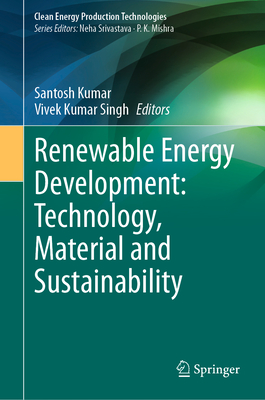 Renewable Energy Development: Technology, Material and Sustainability - Kumar, Santosh (Editor), and Singh, Vivek Kumar (Editor)
