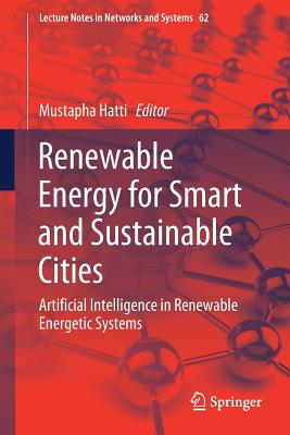 Renewable Energy for Smart and Sustainable Cities: Artificial Intelligence in Renewable Energetic Systems - Hatti, Mustapha (Editor)