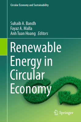 Renewable Energy in Circular Economy - Bandh, Suhaib A. (Editor), and Malla, Fayaz A. (Editor), and Hoang, Anh Tuan (Editor)