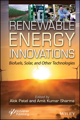 Renewable Energy Innovations: Biofuels, Solar, and Other Technologies - Patel, Alok Kumar (Editor), and Sharma, Amit Kumar (Editor)