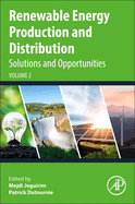Renewable Energy Production and Distribution Volume 2: Solutions and Opportunities