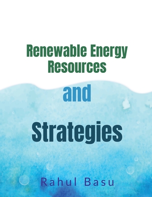 Renewable Energy Resources and Strategies - Basu, Rahul