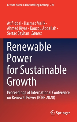 Renewable Power for Sustainable Growth: Proceedings of International Conference on Renewal Power (Icrp 2020) - Iqbal, Atif (Editor), and Malik, Hasmat (Editor), and Riyaz, Ahmed (Editor)