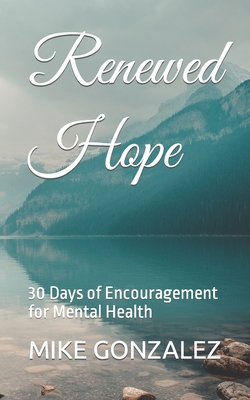 Renewed Hope: 30 Days of Encouragement for Mental Health - Gonzalez, Mike