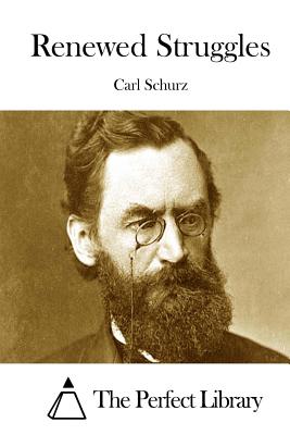 Renewed Struggles - The Perfect Library (Editor), and Schurz, Carl