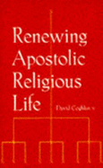 Renewing Apostolic Religious Life - Coghlan, David, Dr.