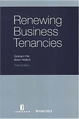 Renewing Business Tenancies: 3rd Edition - Fife, Graham, and Hilditch, Brian, and McLellan, Robert