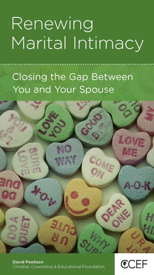 Renewing Marital Intimacy: Closing the Gap Between You and Your Spouse - Powlison, David