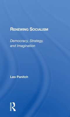 Renewing Socialism: Democracy, Strategy, And Imagination - Panitch, Leo