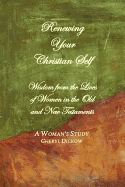 Renewing Your Christian Self: Wisdon from Women in the Old and New Testaments, a Woman's Bible Study