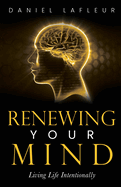 Renewing Your Mind: Living Life Intentionally