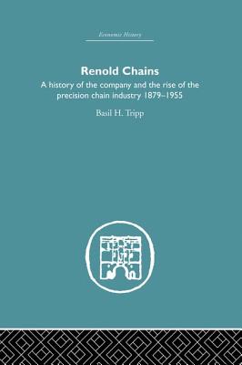 Renold Chains: A History of the Company and the Rise of the Precision Chain Industry 1879-1955 - Tripp, Basil