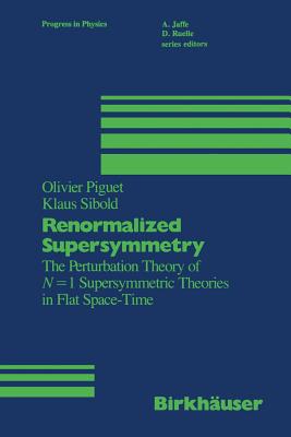 Renormalized Supersymmetry: The Perturbation Theory of N = 1 Supersymmetric Theories in Flat Space-Time - Piguet, and Sibold