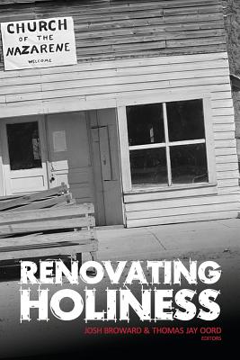 Renovating Holiness - Akkerman, Jay Richard, and Broward, Josh, and Oord, Thomas Jay