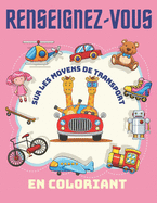 Renseignez-vous sur les moyens de transport En coloriant.: Livre d'activit?s pour les enfants A partir d'1 ans - Gar?ons et filles - id?e cadeau pour enfants Livre de coloriage v?hicules (Motos + Voitures + Camions + Bateaux + Avions)