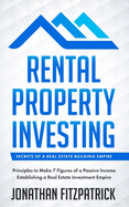Rental Property Investing: Secrets of a Real Estate Building Empire: Principles to Make 7 Figures of a Passive Income Establishing a Real Estate Investment Empire
