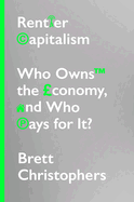 Rentier Capitalism: Who Owns the Economy, and Who Pays for It?