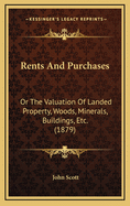 Rents and Purchases: Or the Valuation of Landed Property, Woods, Minerals, Buildings, Etc. (1879)