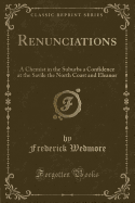 Renunciations: A Chemist in the Suburbs a Confidence at the Savile the North Coast and Eleanor (Classic Reprint)