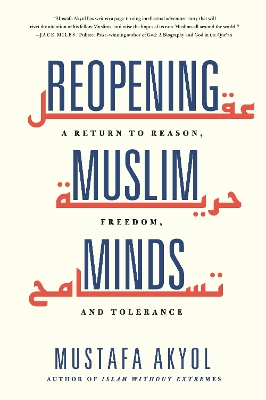 Reopening Muslim Minds: A Return to Reason, Freedom, and Tolerance - Akyol, Mustafa