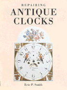 Repairing Antique Clocks - Smith, Eric P
