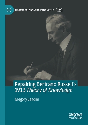 Repairing Bertrand Russell's 1913 Theory of Knowledge - Landini, Gregory
