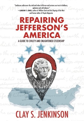 Repairing Jefferson's America: A Guide to Civility and Enlightened Citizenship - Jenkinson, Clay S