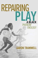 Repairing Play: A Black Phenomenology
