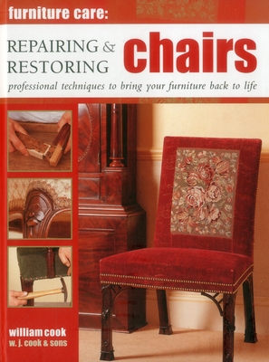 Repairing & Restoring Chairs: Professional Techniques to Bring Your Furniture Back to Life - Cook, William