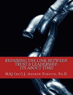 Repairing the Link Between Trust and Leadership: its about TIME!: A Correlational Study of Army Leadership and Soldiers' trust in their leaders. - Landry, Alan D, and Silva, Orlando, and Gibson, Cory