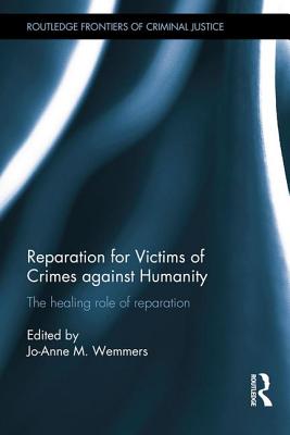 Reparation for Victims of Crimes against Humanity: The healing role of reparation - Wemmers, Jo-Anne (Editor)