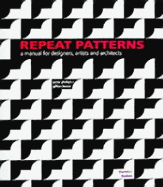 Repeat Patterns: A Manual for Designers, Artists, and Architects