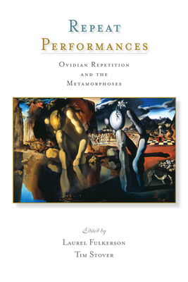 Repeat Performances: Ovidian Repetition and the Metamorphoses - Fulkerson, Laurel (Editor)