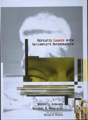Repeated Games with Incomplete Information - Aumann, Robert J, and Maschler, Michael, and Sterns, Richard